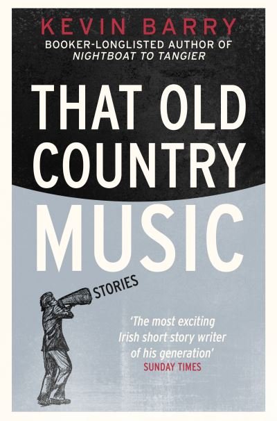 That Old Country Music - Kevin Barry - Livres - Clarity Books - 9781915711076 - 1 septembre 2022