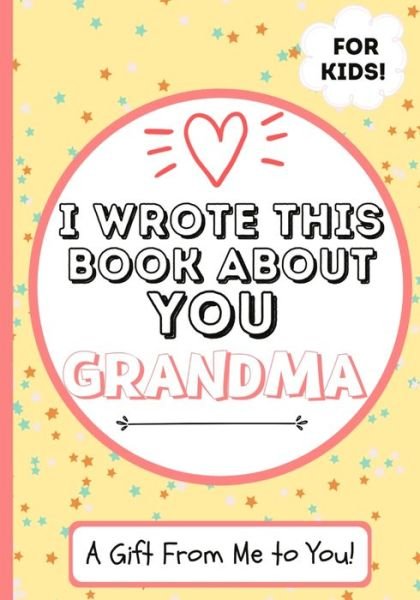 I Wrote This Book About You Grandma - The Life Graduate Publishing Group - Books - Life Graduate Publishing Group - 9781922568076 - December 28, 2020