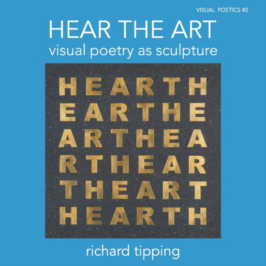 Cover for Richard Tipping · Hear the Art: Visual Poetry as Sculpture (Paperback Book) (2022)