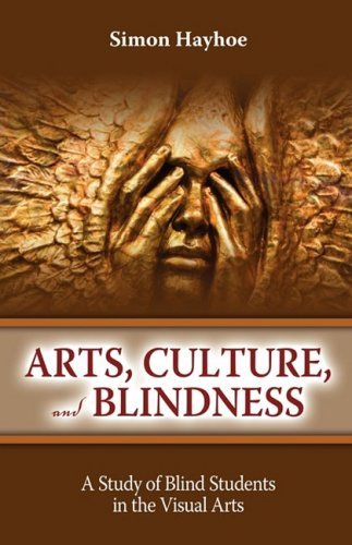 Arts, Culture, and Blindness: A Study of Blind Students in the Visual Arts - Simon Hayhoe - Livros - Teneo Press - 9781934844076 - 27 de setembro de 2008