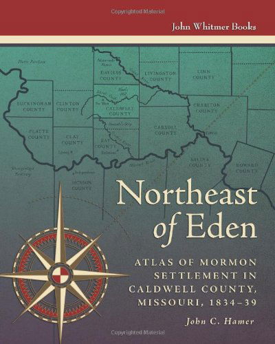 Cover for John C. Hamer · Northeast of Eden: Atlas of Mormon Settlement in Caldwell County, Missour, 1834-39 (Paperback Book) (2011)