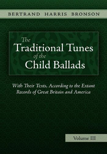 The Traditional Tunes of the Child Ballads, Vol 3 - Bertrand Harris Bronson - Books - Loomis House Press - 9781935243076 - July 1, 2009