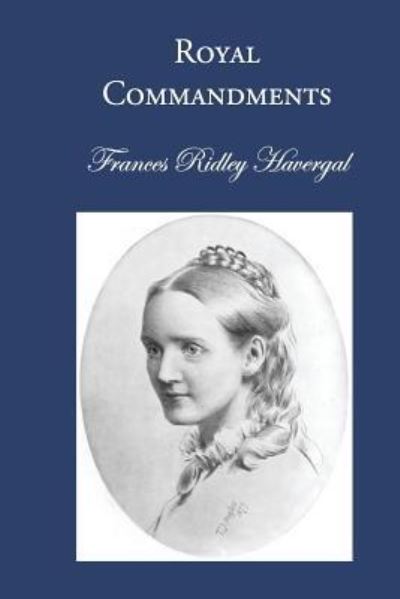 Royal Commandments - Frances Ridley Havergal - Books - Havergal Trust - 9781937236076 - December 11, 2015