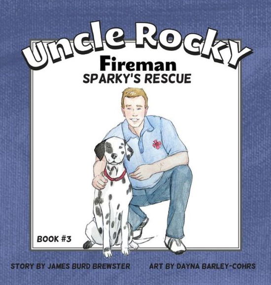 Cover for James Burd Brewster · Uncle Rocky, Fireman #3 Sparky's Rescue (Hardcover Book) (2014)