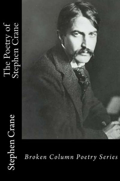 The Poetry of Stephen Crane - Carl E Weaver - Books - Broken Column Press - 9781944616076 - January 3, 2017