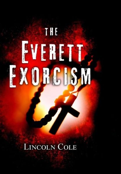 Cover for Lincoln Cole · The Everett Exorcism (Hardcover Book) (2017)