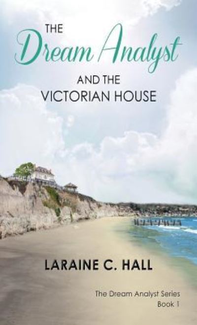 Cover for Laraine C Hall · The Dream Analyst and the Victorian House (Hardcover Book) (2017)