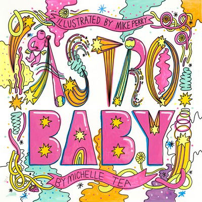 Astro Baby - Michelle Tea - Książki - Dottir Press - 9781948340076 - 23 maja 2019