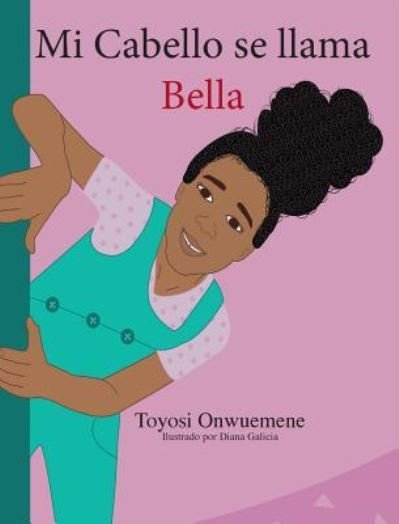 Cover for Toyosi Onwuemene · Mi Cabello se llama Bella (Hardcover Book) (2018)