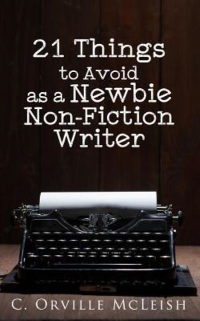 21 Things to Avoid as a Newbie Non-Fiction Writer - C Orville McLeish - Books - HCP Book Publishing - 9781949343076 - August 1, 2018