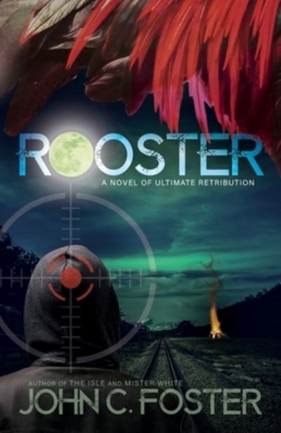 Rooster - John C Foster - Books - Grey Matter Press - 9781950569076 - July 19, 2021