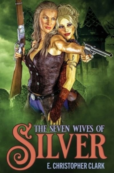 Cover for E. Christopher Clark · Seven Wives of Silver (Bok) (2020)