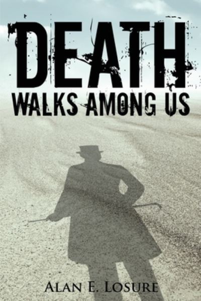 Death Walks Among Us - Alan E Losure - Książki - Yorkshire Publishing - 9781954095076 - 5 stycznia 2021