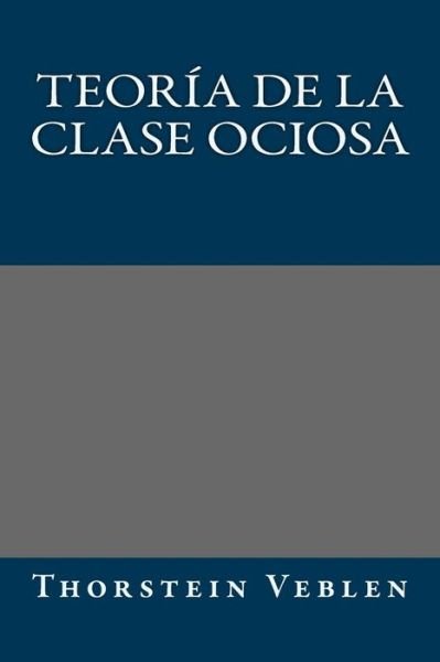 Cover for Thorstein Veblen · Teoria de la clase ociosa (Pocketbok) (2017)