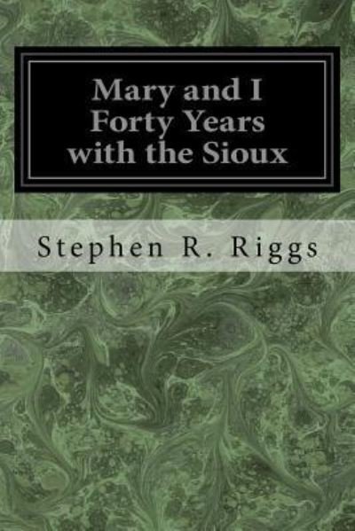 Stephen R Riggs · Mary and I Forty Years with the Sioux (Paperback Book) (2017)