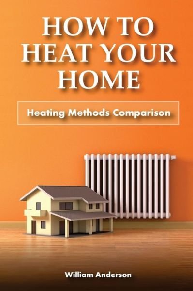 Cover for William Anderson · How to Heat Your Home (Taschenbuch) (2017)