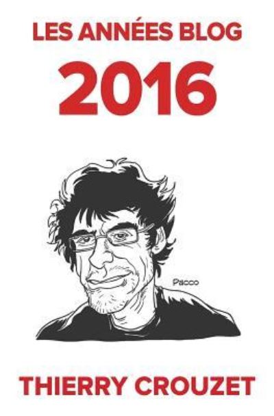 Cover for Thierry Crouzet · Les annees blog 2016 (Pocketbok) (2017)