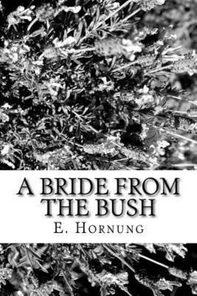 A Bride from the Bush - E W Hornung - Książki - Createspace Independent Publishing Platf - 9781984229076 - 27 stycznia 2018