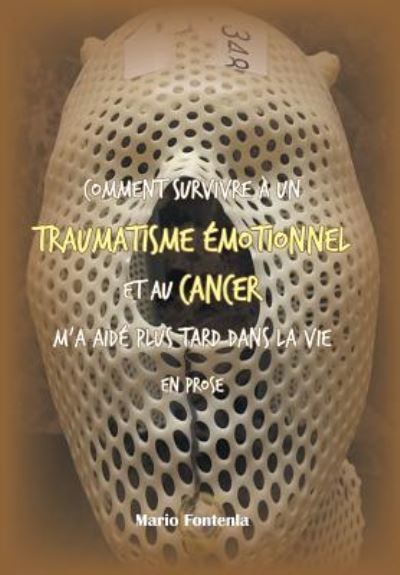 Cover for Mario Fontenla · Comment Survivre A Un Traumatisme Emotionnel Et Au Cancer M'a Aide Plus Tard Dans La Vie En Prose (Hardcover Book) (2019)