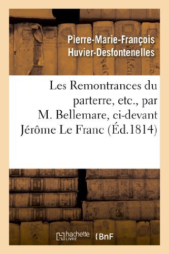 Cover for Huvier-desfontenelles-p · Les Remontrances Du Parterre, Etc., Par M. Bellemare, Ci-devant Jerome Le Franc (Taschenbuch) [French edition] (2013)