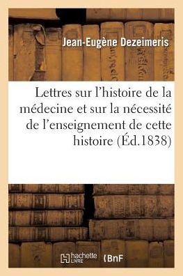 Cover for Dezeimeris-j-e · Lettres Sur L'histoire De La Medecine et Sur La Necessite De L'enseignement De Cette Histoire (Taschenbuch) (2015)