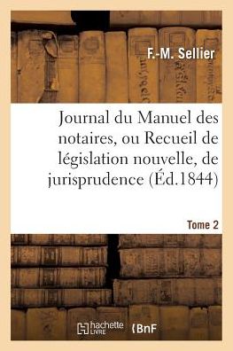 Cover for Sellier-f · Journal Du Manuel Des Notaires, Ou Recueil De Legislation Nouvelle, 8e Annee Tome 2 Partie 3 (Paperback Book) (2016)