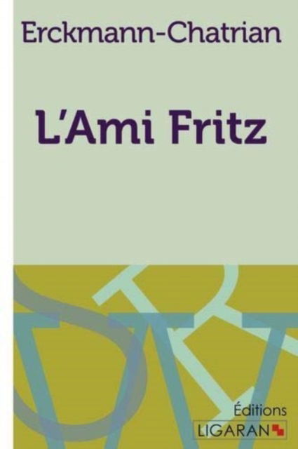 L'Ami Fritz - Erckmann-Chatrian - Books - Ligaran - 9782335020076 - November 13, 2015