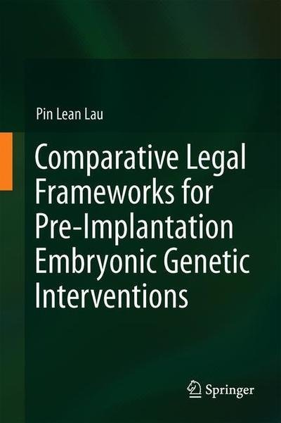 Cover for Lau · Comparative Legal Frameworks for Pre Implantation Embryonic Genetic Intervention (Bog) [1st ed. 2019 edition] (2019)