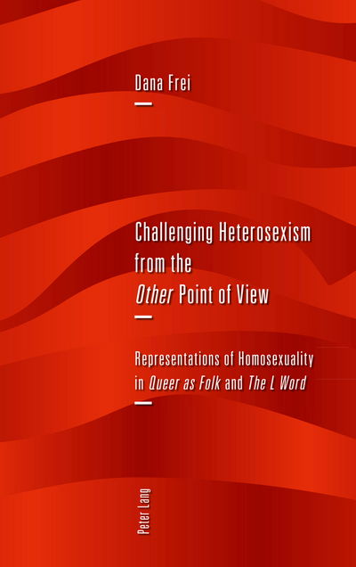 Challenging Heterosexism from the "Other" Point of View: Representations of Homosexuality in "Queer as Folk" and "The L Word" - Dana Frei - Books - Peter Lang AG, Internationaler Verlag de - 9783034311076 - March 16, 2012