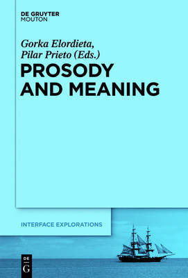 Cover for Gorka Elordieta · Prosody and Meaning (Interface Explorations) (Hardcover Book) (2012)