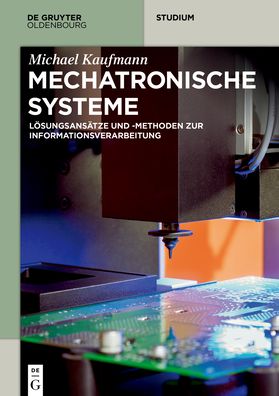 Mechatronische Systeme - Kaufmann - Kirjat -  - 9783110471076 - keskiviikko 15. helmikuuta 2023