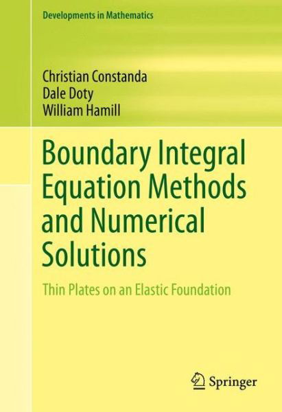 Cover for Christian Constanda · Boundary Integral Equation Methods and Numerical Solutions: Thin Plates on an Elastic Foundation - Developments in Mathematics (Inbunden Bok) [1st ed. 2016 edition] (2016)