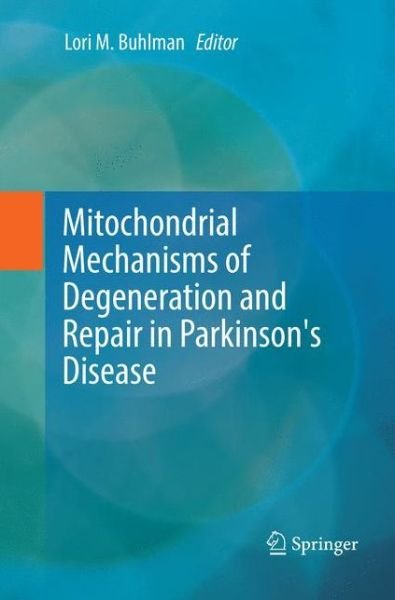 Mitochondrial Mechanisms of Degeneration and Repair in Parkinson's Disease -  - Bøker - Springer International Publishing AG - 9783319825076 - 27. juni 2018