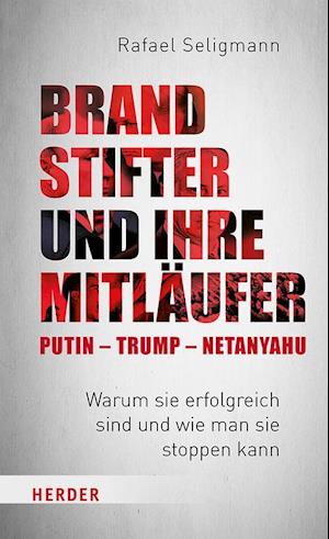 Cover for Rafael Seligmann · Brandstifter und ihre Mitläufer – Putin – Trump – Netanyahu (Buch) (2024)