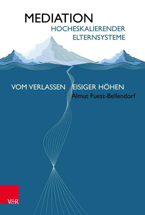 Cover for Almut Fuest-Bellendorf · Mediation hocheskalierender Elternsysteme: Vom Verlassen eisiger Hoehen (Paperback Book) (2021)