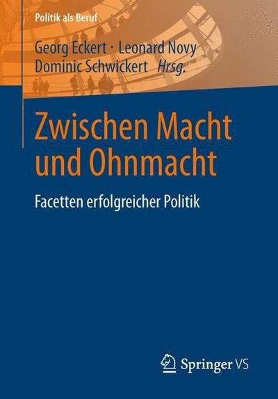 Cover for Dominic R Schwickert · Zwischen Macht Und Ohnmacht: Facetten Erfolgreicher Politik - Politik ALS Beruf (Paperback Bog) [2013 edition] (2013)