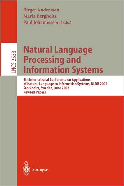 Cover for B Andersson · Natural Language Processing and Information Systems: 6th International Conference on Applications of Natural Language to Information Systems, NLDB 2002, Stockholm, Sweden, June 27-28, 2002, Revised Papers - Lecture Notes in Computer Science (Paperback Book) [2002 edition] (2002)