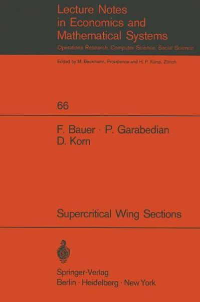 Cover for F. Bauer · A Theory of Supercritical Wing Sections, with Computer Programs and Examples: With Computer Programs and Examples - Lecture Notes in Economics and Mathematical Systems (Taschenbuch) [Softcover reprint of the original 1st ed. 1972 edition] (1972)