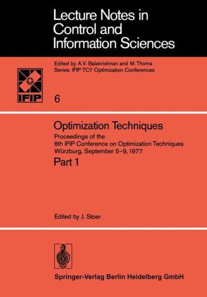 Optimization Techniques: Proceedings of the 8th IFIP Conference on Optimization Techniques Wurzburg, September 5-9, 1977 - Lecture Notes in Control and Information Sciences - J Stoer - Books - Springer-Verlag Berlin and Heidelberg Gm - 9783540087076 - March 1, 1978