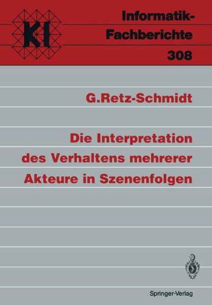 Cover for Gudula Retz-Schmidt · Die Interpretation Des Verhaltens Mehrerer Akteure in Szenenfolgen - Informatik-Fachberichte / Subreihe Kunstliche Intelligenz (Paperback Book) [German edition] (1992)