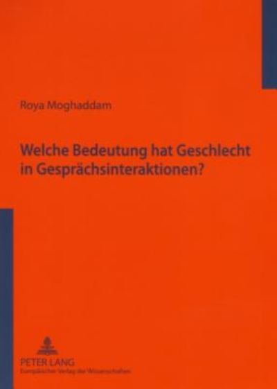 Cover for Moghaddam Roya Moghaddam · Welche Bedeutung hat Geschlecht in Gespraechsinteraktionen?: Eine empirische Studie zum universitaeren Sprachgebrauchsverhalten im Iran - kontrastiv zu ausgewaehlten Untersuchungen des deutschsprachigen Raumes (Paperback Book) (2006)