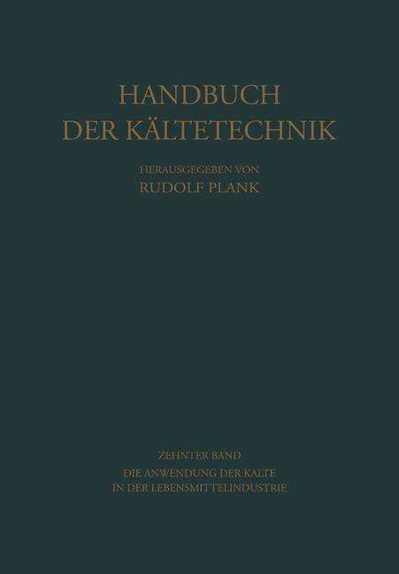 Cover for Horst Engerth · Die Anwendung Der Kalte in Der Lebensmittelindustrie - Handbuch Der Kaltetechnik (Paperback Book) [Softcover Reprint of the Original 1st 1960 edition] (2014)