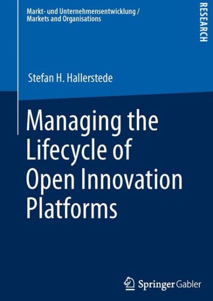 Stefan H. Hallerstede · Managing the Lifecycle of Open Innovation Platforms - Markt- und Unternehmensentwicklung Markets and Organisations (Taschenbuch) [2013 edition] (2013)