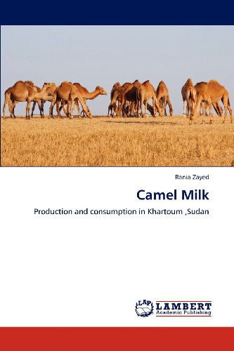 Cover for Rania Zayed · Camel Milk: Production and Consumption in Khartoum ,sudan (Paperback Book) (2012)