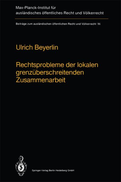 Cover for Ulrich Beyerlin · Rechtsprobleme der Lokalen Grenzuberschreitenden Zusammenarbeit: Legal Problems of Local Transfrontier Cooperation / Les Problemes Juridiques de la Cooperation Transfrontaliere - Beitrage zum Auslandischen Offentlichen Recht und Volkerrecht (Paperback Book) [Softcover reprint of the original 1st ed. 1988 edition] (2013)