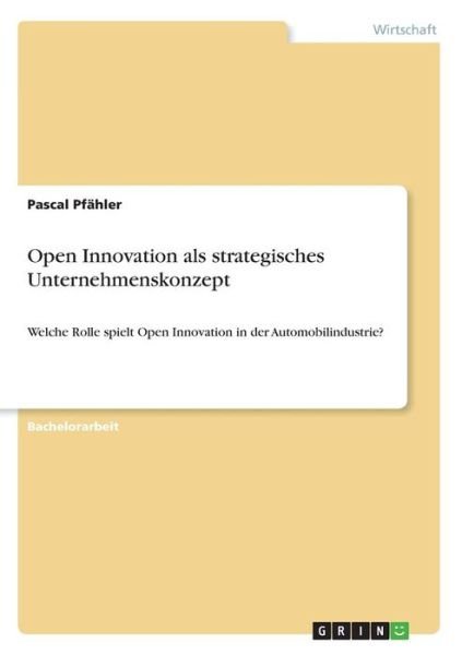 Open Innovation als strategisch - Pfähler - Libros -  - 9783668459076 - 