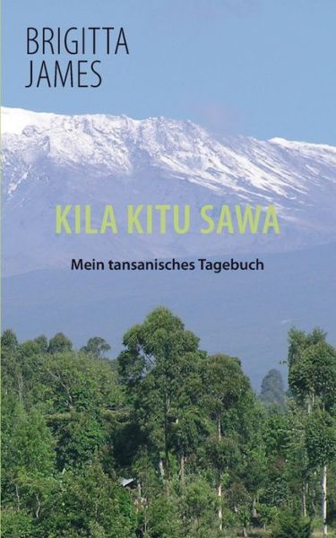 Cover for Brigitta James · Kila Kitu Sawa: Mein tansanisches Tagebuch (Paperback Book) (2021)