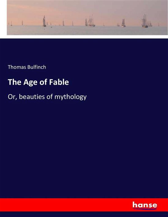 The Age of Fable - Bulfinch - Boeken -  - 9783744775076 - 27 april 2017