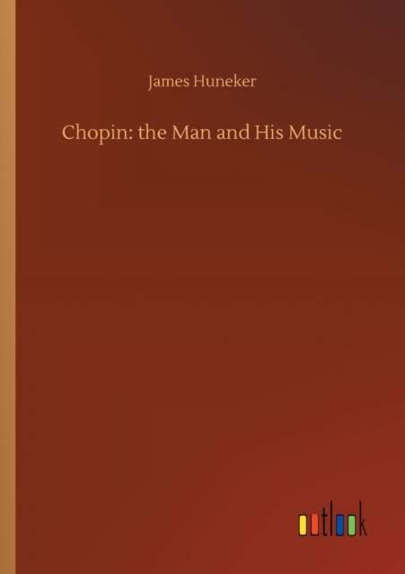 Cover for James Huneker · Chopin: the Man and His Music (Paperback Book) (2020)