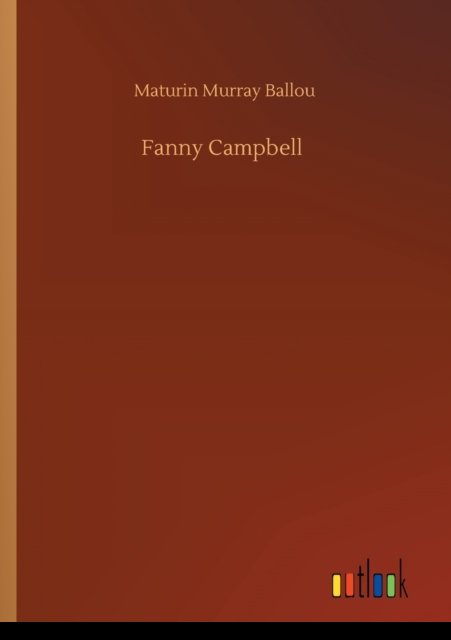 Fanny Campbell - Maturin Murray Ballou - Bøger - Outlook Verlag - 9783752343076 - 25. juli 2020